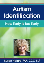 Autism Identification How Early is too Early