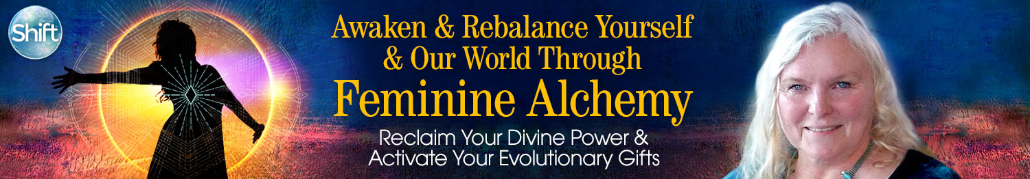 Awaken & Rebalance Yourself & Our World Through Feminine Alchemy1