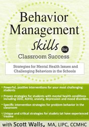 Behavior Management Skills for Classroom Success Strategies for Mental Health Issues and Challenging Behaviors in the Schools