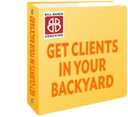 Bill Baren - Get Clients in Your Backyard