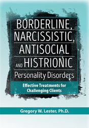 Borderline, Narcissistic, Antisocial and Histrionic Personality Disorders Effective Treatments for Challenging Clients - Gregory Lester