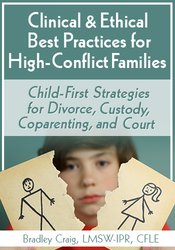 Bradley Craig - Clinical & Ethical Best Practices for High-Conflict Families Child-First Strategies for Divorce, Custody, Coparenting, and Court