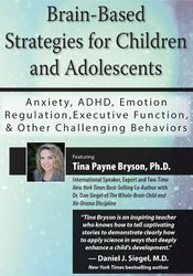 Brain-Based Strategies for Children and Adolescents Anxiety, ADHD, Emotion Regulation, Executive Function and Other Challenging Behaviors - Tina Payne Bryson