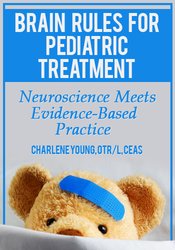 Brain Rules for Pediatric Treatment Neuroscience Meets Evidence-Based Practice - Charlene Young