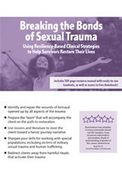 Breaking the Bonds of Sexual Trauma Using Resiliency-Based Clinical Strategies to Help Survivors Restore Their Lives - Melissa (Missy) Bradley-Ball