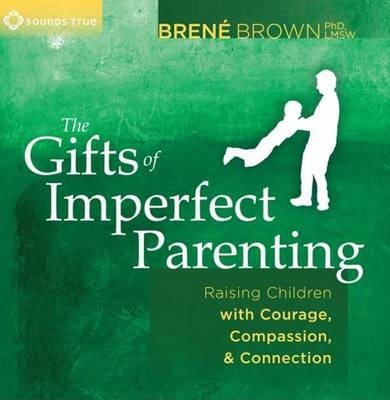 Brene Brown - The Gifts of Imperfect Parenting