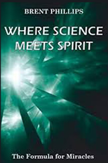 Brent Phillips - Where Science Meet Spirit Formula For Mirades