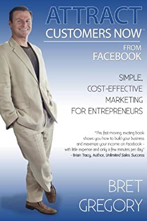 Bret Gregory - Attract Customers Now From Facebook