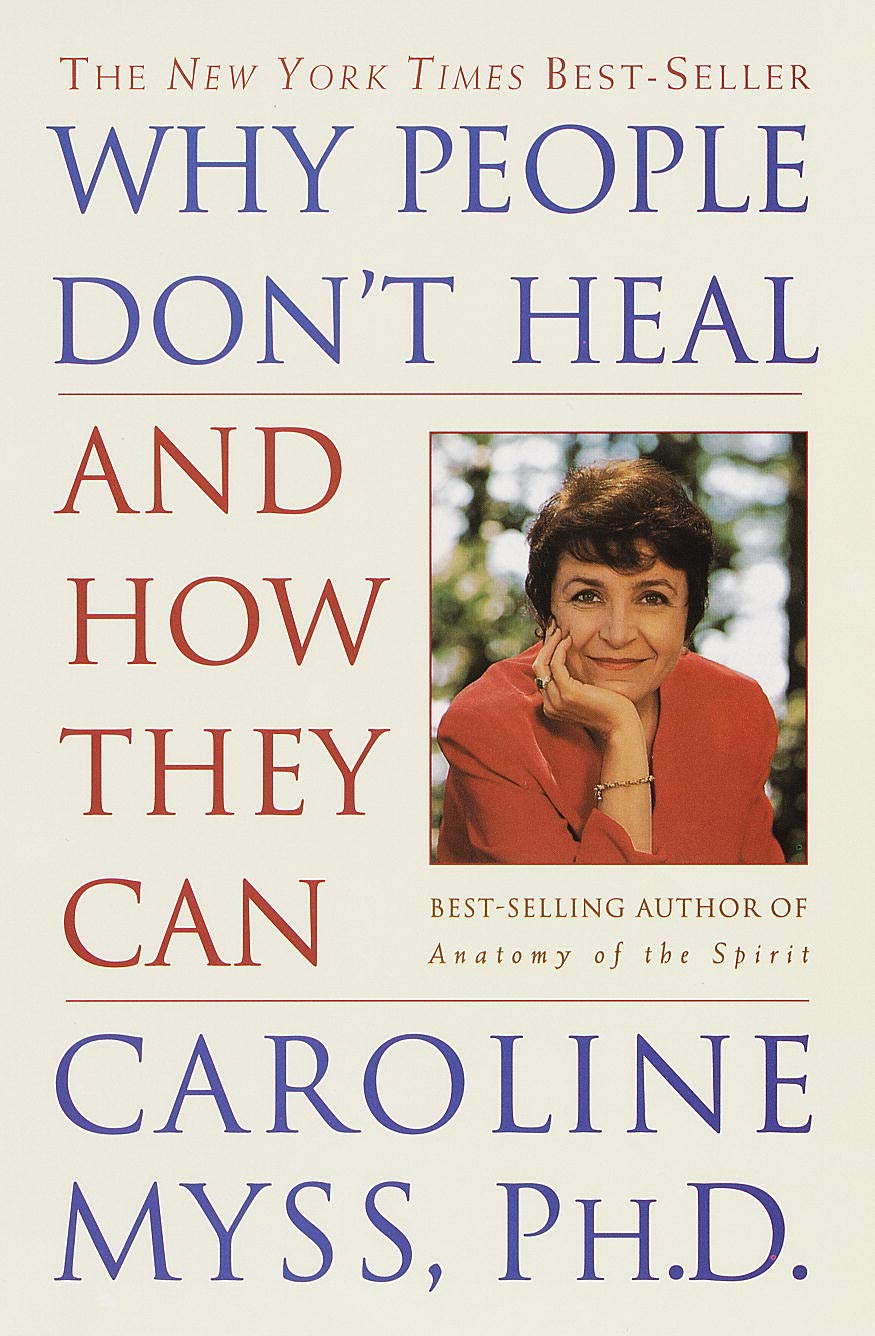 Caroline Myss - Why People Don't Heal and How They Can