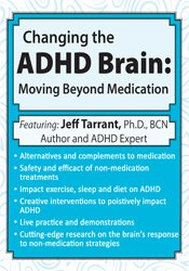 Changing the ADHD Brain Moving Beyond Medication & Behavior Management - Jeff Tarrant