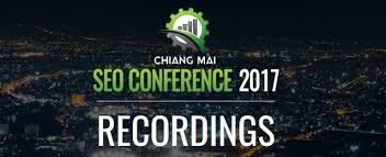 Chiang Mai - SEO Conference 2017 Recordings