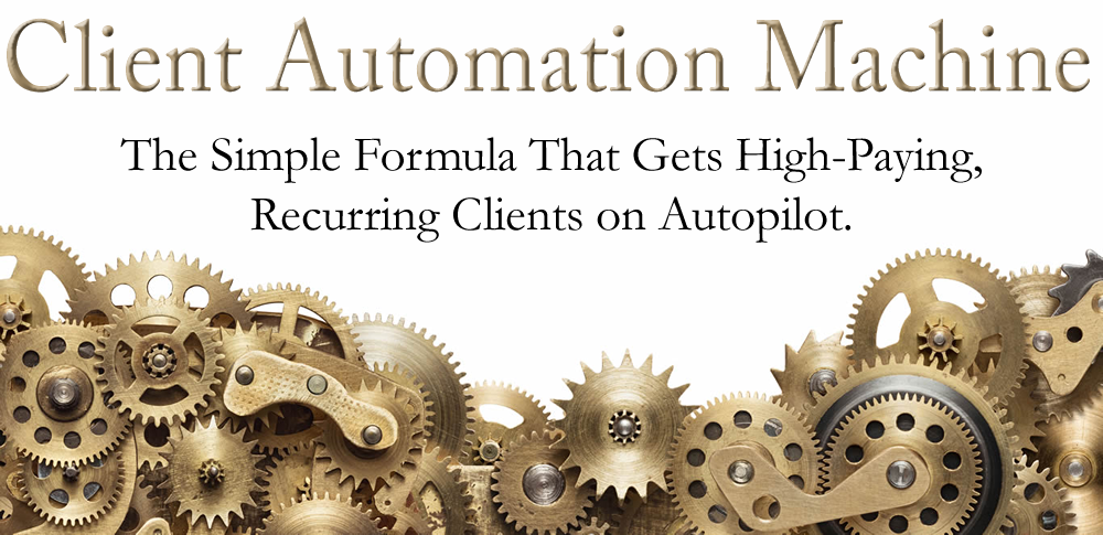 Client Automation Machine - Get High Paying Clients On Autopilot