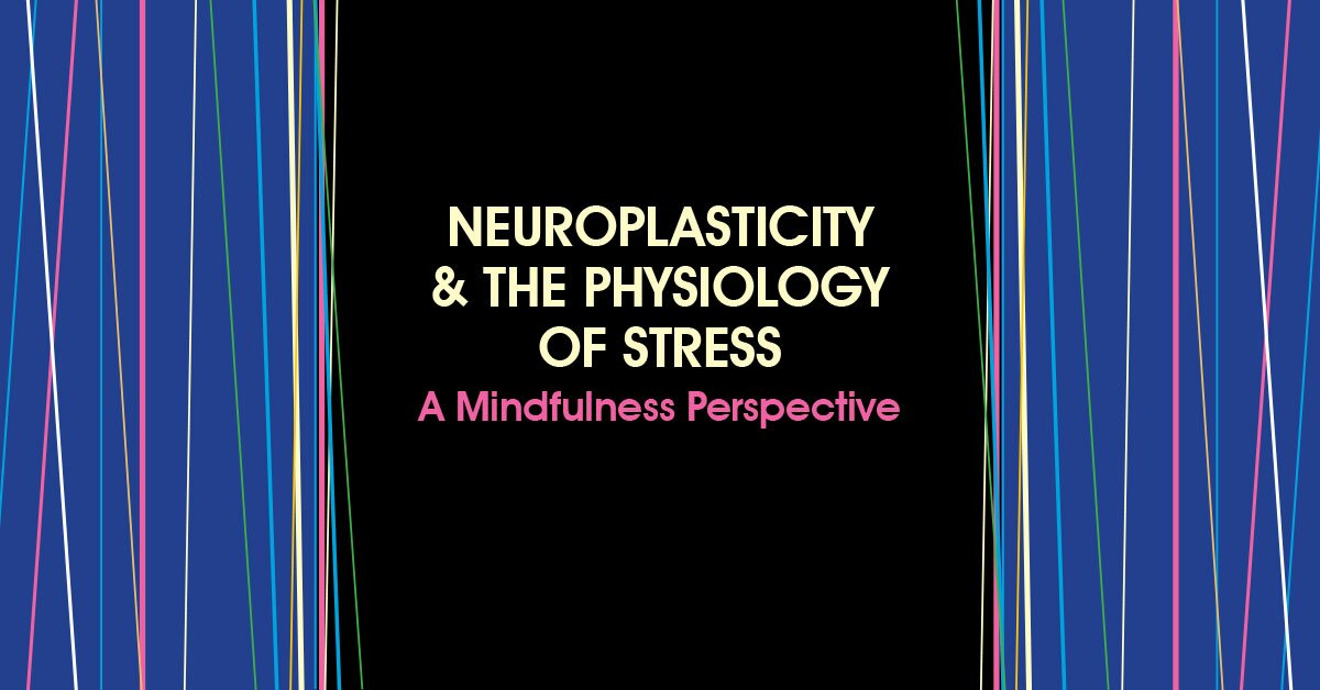 Clyde Boiston - Neuroplasticity & the Physiology of Stress A Mindfulness PerspectiveClyde Boiston - Neuroplasticity & the Physiology of Stress A Mindfulness Perspective