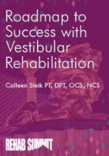 Colleen Sleik - Roadmap to Success with Vestibular Rehabilitation