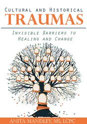 Cultural and Historical Traumas Invisible Barriers to Healing and Change - Anita Mandley