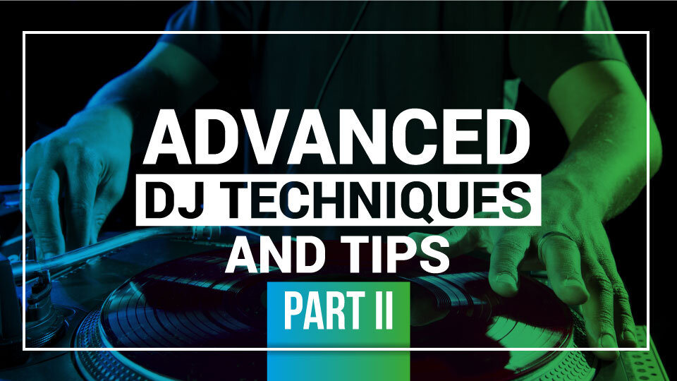 DJ Courses Online - ADVANCED DJ TECHNIQUES AND TIPS PART II