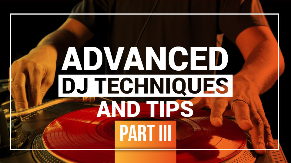 DJ Courses Online - ADVANCED DJ TECHNIQUES AND TIPS PART III