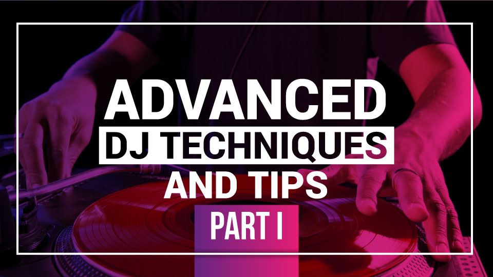 DJ Courses Online - ADVANCED DJ TECHNIQUES AND TIPS