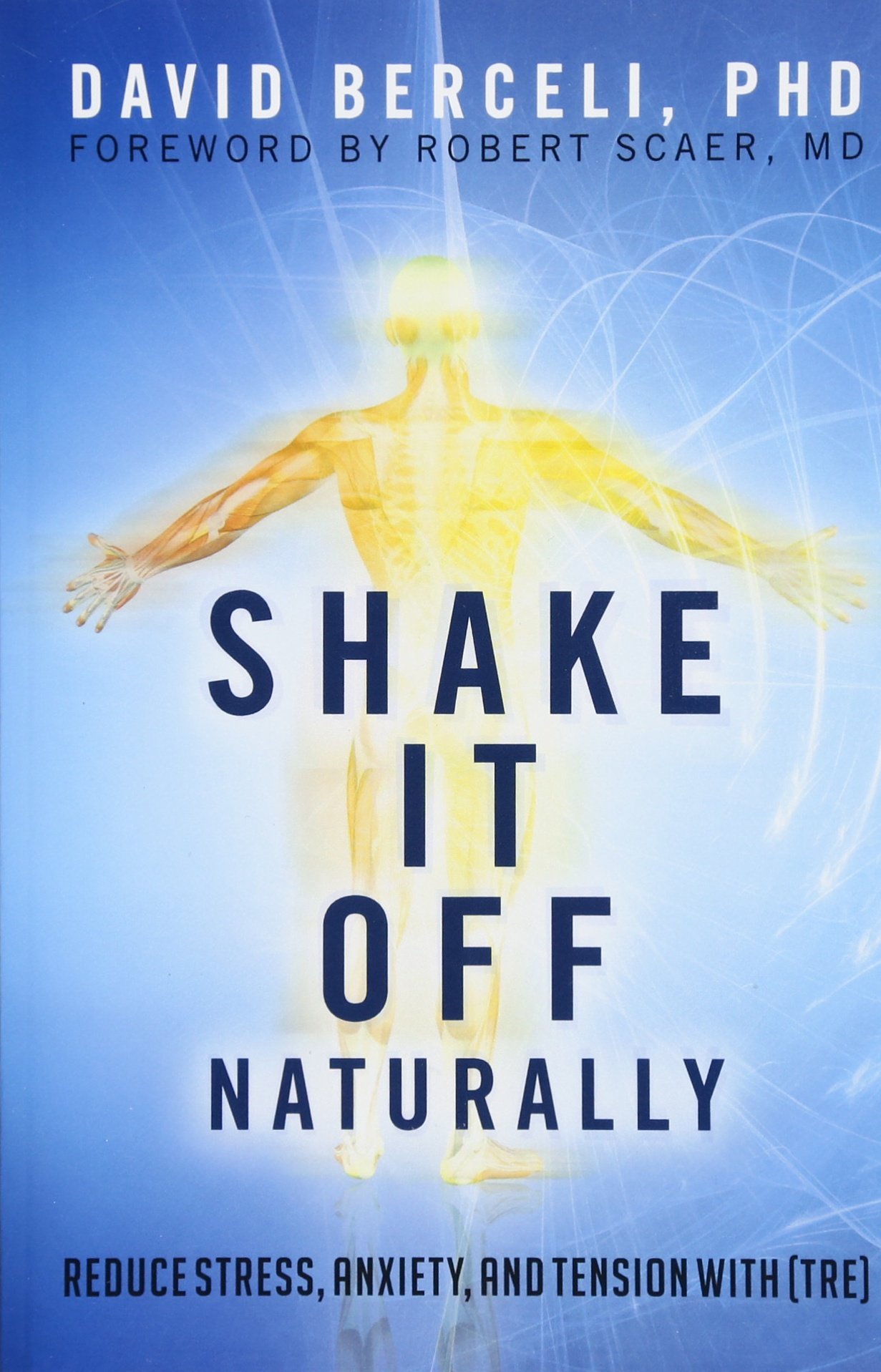 David Berceli - Shake It Off Naturally - Reduce Stress, Anxiety and Tension