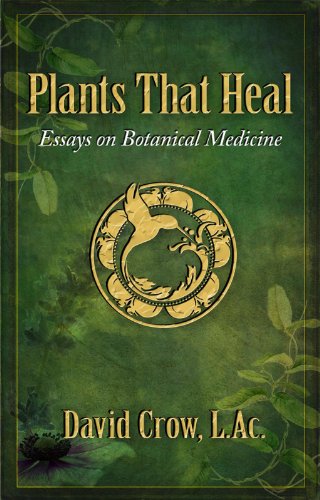 David Crow - Plants That Heal: Essays on Botanical Medicine