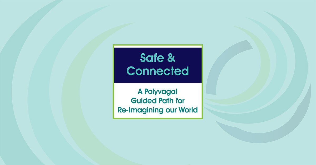 Deborah Dana - Safe & Connected: A Polyvagal Guided Path for Re-Imagining our World