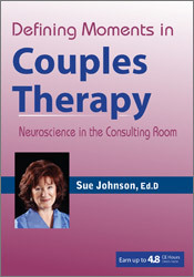 Defining Moments in Couples Therapy: Neuroscience in the Consulting Room - Susan Johnson & James Coan