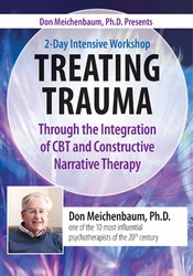 Don Meichenbaum, Ph.D. Presents: 2 Day Intensive Workshop: Treating Trauma Through the Integration of CBT and Constructive Narrative Therapy - Donald Meichenbaum