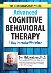 Donald Meichenbaum - Don Meichenbaum, Ph.D. Presents: Advanced Cognitive Behavioral Therapy: 2 Day Intensive Workshop