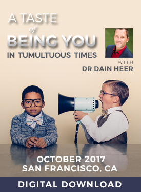 Dr. Dain Heer - A Taste of Being You in Tumultuous Times Oct-17 San Francisco