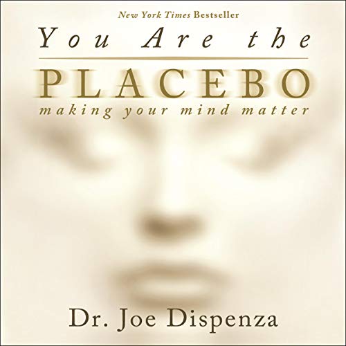 Dr. Joe Dispenza You Are the Placebo - Making Your Mind Matte