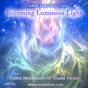 Duane and DaBen - Being Luminous Light: Part 2 Becoming Luminous Light