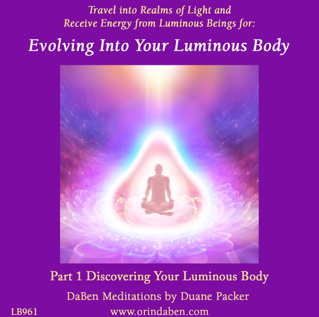 Duane and DaBen - Evolving into Your Luminous Body: Part 1 Discovering Your Luminous Body