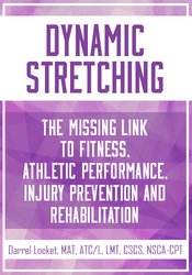 Dynamic Stretching: The Missing Link to Fitness, Athletic Performance, Injury Prevention and Rehabilitation – Darrell Locket