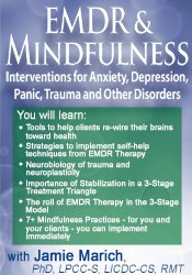 EMDR & Mindfulness: Interventions for Anxiety. Depression. Panic. Trauma. and Other Disorders - Jamie Marich