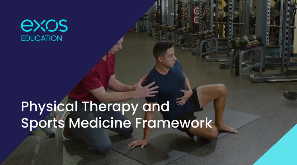 EXOS Presents Physical Therapy and Sports Medicine Framework1