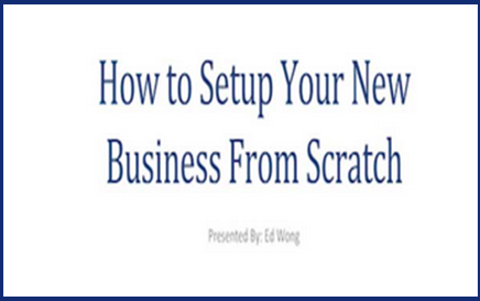 Ed Wong - How to Set Up Your New Business from Scratch