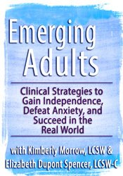 Emerging Adults: Clinical Strategies to Gain Independence, Defeat Anxiety and Succeed in the Real World - Kimberly Morrow & Elizabeth DuPont Spencer