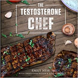 Emily Ness - The Testosterone Chef Cookbook
