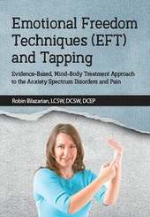 Emotional Freedom Techniques (EFT) and Tapping Evidence-Based, Mind-Body Treatment Approach to the Anxiety Spectrum Disorders and Pain