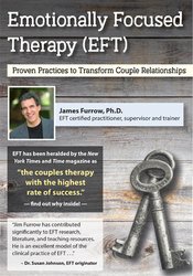 Emotionally Focused Therapy (EFT): Proven Practices to Transform Couple Relationships - James Furrow