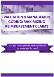 Evaluation & Management Coding: Maximizing Reimbursement Claims - Jacqueline Bauer