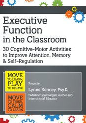 Executive Function in the Classroom: 30 Cognitive-Motor Activities to Improve Attention, Memory & Self-Regulation - Lynne Kenney