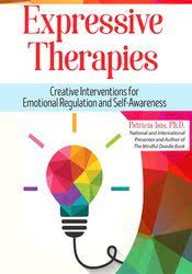 Expressive Therapies: Creative Interventions for Emotional Regulation and Self-Awareness - Patricia Isis