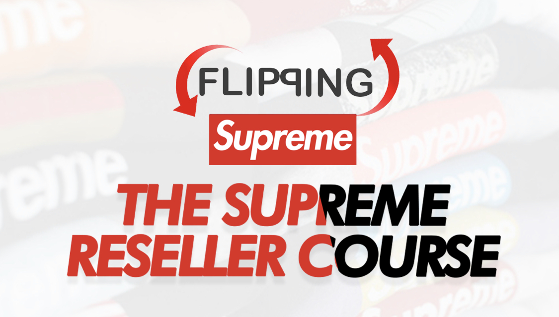 Flipping Supreme - All-in-One Supreme Reselling Course