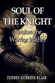 Forbes Robbins Blair - Soul of the Knight Awaken the Warrior Within