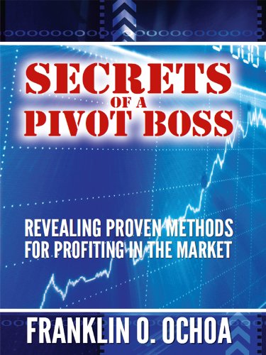 Franklin Ochoa - Secrets Of A Pivot Boss: Revealing Proven Methods For Profiting In The Market
