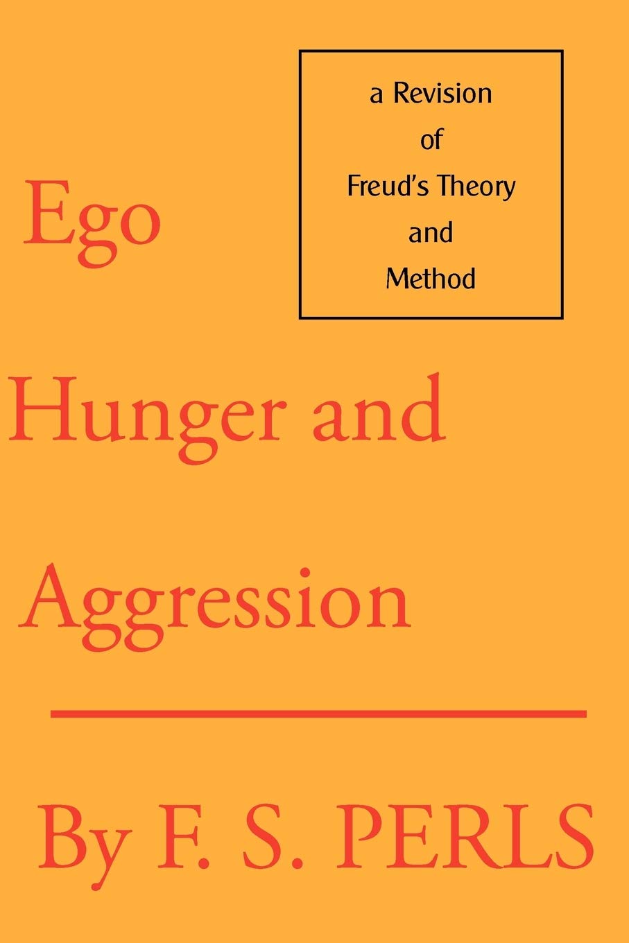 Frederick S. Perls - Ego, Hunger and Aggression. A Revision of Freud’s Theory and Method