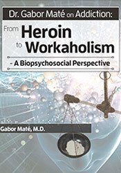 Gabor Maté - Dr. Gabor Maté on Addiction: From Heroin to Workaholism - A Biopsychosocial Perspective