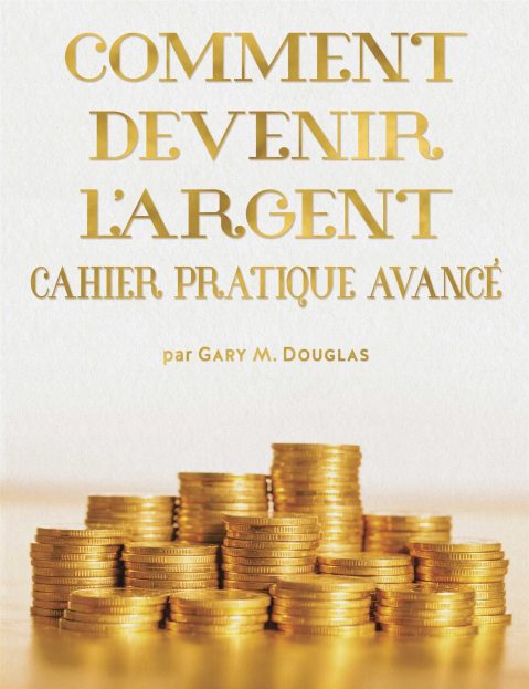 Gary M. Douglas - Comment devenir l'argent Cahier pratique avance (Advanced How to Become Money Workbook - French)