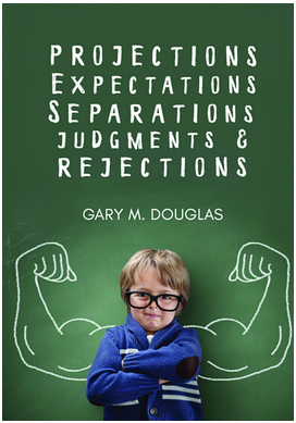 Gary M. Douglas - Projections Expectations Separations Judgments & Rejections